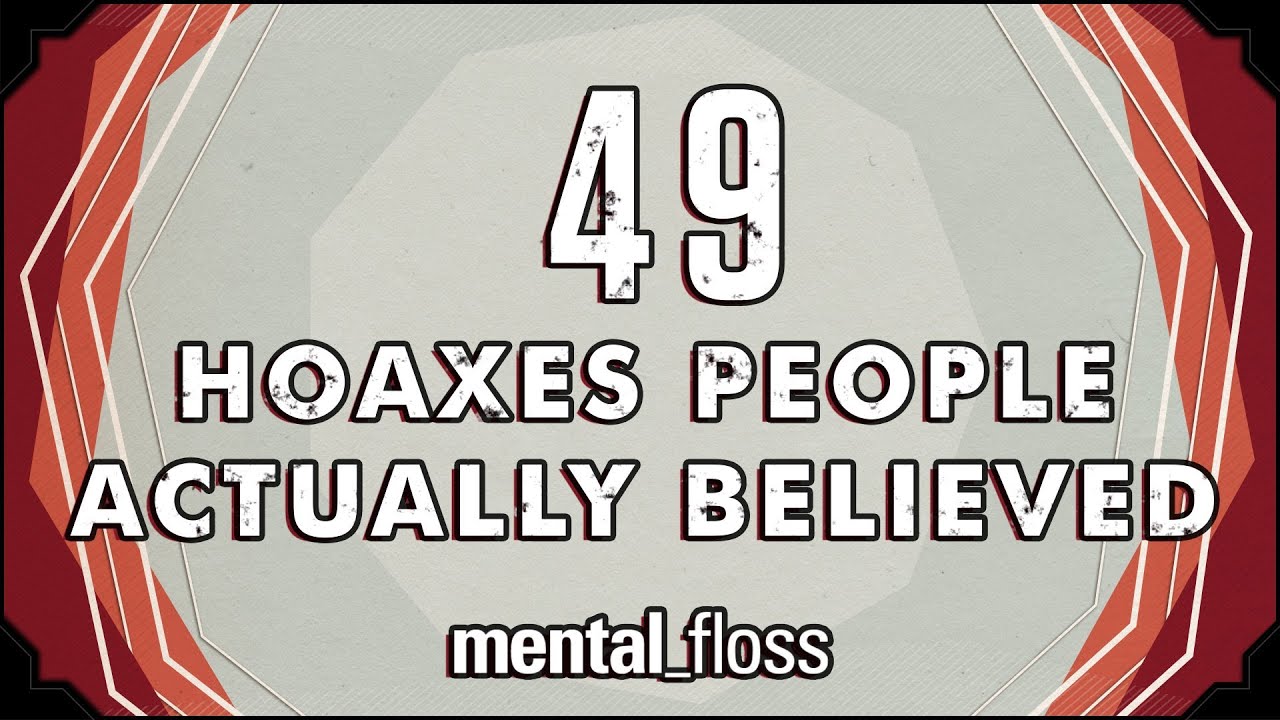 49 Hoaxes People Actually Believed - mental_floss on YouTube (Ep.12)