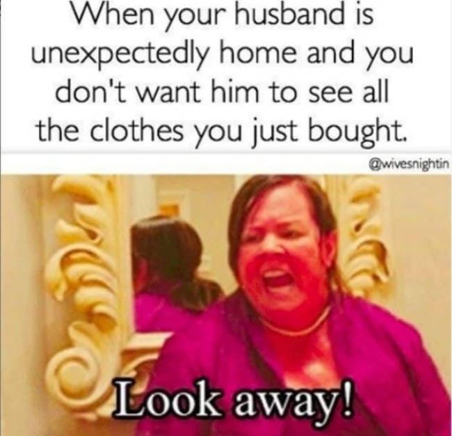 clothing marriage meme, all the clothes you bought marriage meme, funny don't want your husband to see marriage meme, don't want your husband to see marriage meme, look away funny marriage meme, telling your husband to look away marriage meme