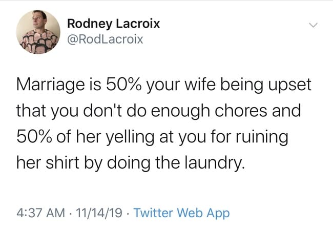 50 percent getting yelled at marriage meme, 50 percent not doing laundry marriage meme, funny not doing laundry marriage meme, 50 percent funny marriage meme, 50 percent of marriage funny marriage tweet, marriage meme, marriage memes, funny marriage meme, funny marriage memes, funniest marriage memes, best marriage meme, best marriage memes, funny marriage jokes pictures, funny marriage joke picture, meme marriage, memes marriage, meme about marriage, memes about marriage, meme about being married, memes about being married, funny marriage joke pictures, jokes about being married, joke about being married, funny meme about being married, funny memes about being married, hilarious marriage meme, hilarious marriage memes