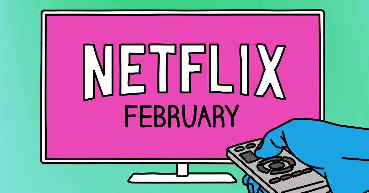 Here's Everything That's Coming To Netflix In February