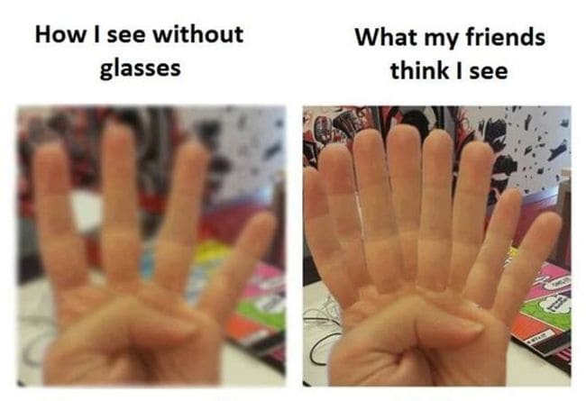 glasses meme - seeing fingers without glasses