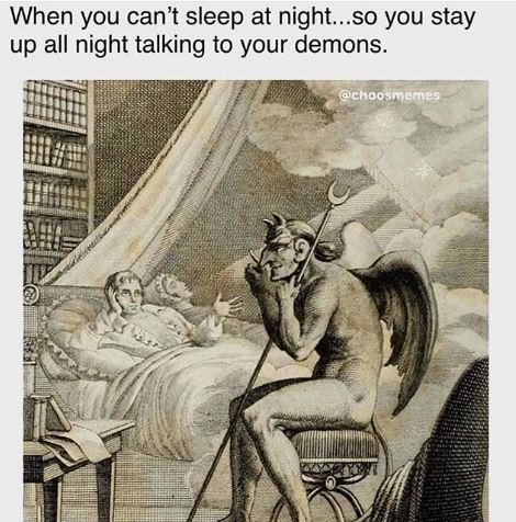 talking to your demons insomnia meme, insomnia meme, insomnia memes, funny insomnia meme, funny insomnia memes, meme insomnia, memes insomnia, meme about insomnia, memes about insomnia, can’t sleep meme, can’t sleep memes, cant sleep meme, cant sleep memes, meme about not being able to sleep, memes about not being able to sleep, meme about not sleeping, memes about not sleeping