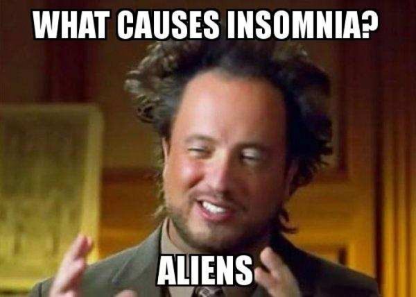 aliens cause insomnia meme, aliens insomnia meme