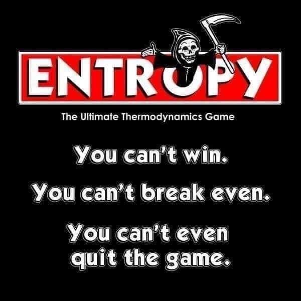 entropy game science meme, funny entropy as a game science meme, funny entropy game science meme, science meme, science memes, funny science meme, funny science memes, meme science, memes science, meme about science, memes about science, science related meme, science related memes, nerdy science meme, nerdy science memes, funny nerdy meme, funny nerdy memes, nerdy meme, nerdy memes, science joke, sciences jokes, joke about science, jokes about science, science joke meme, science joke memes, clever science meme, clever science memes, smart science meme, smart science memes