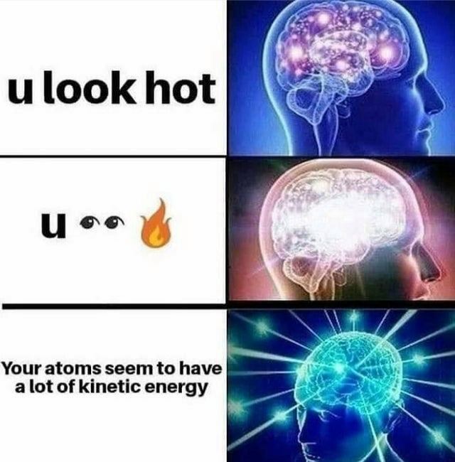 u look hot science meme, funny you look hot science meme, you look hot science meme