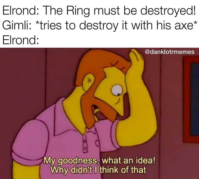 lord of the rings memes, lord of the rings meme, LOTR meme, lotr memes, funny lord of the rings memes, the lord of the rings memes, dank lord of the rings memes, funny lotr meme, funny lotr memes, lotr movie memes, lord of the rings trilogy memes, the ring must be destroyed meme