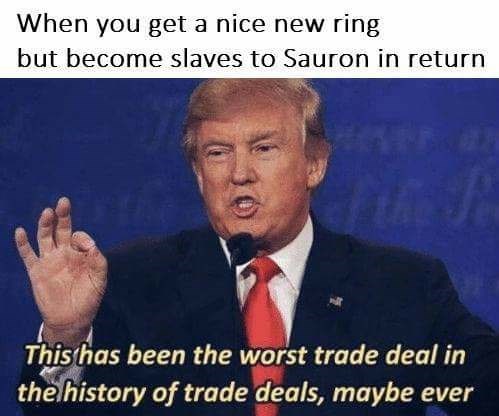 lord of the rings meme - worst deal trump