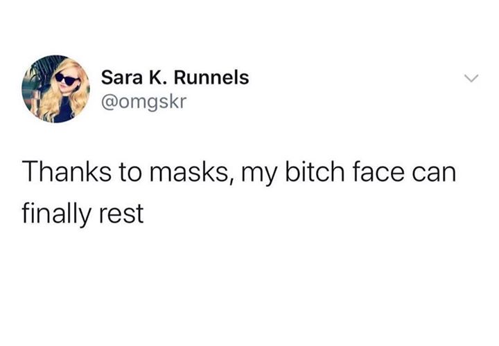 thanks to masks my bitch face can finally rest, my bitch face can finally rest @omgskr, @omgskr mask meme, mask meme, mask memes, covid mask meme, covid masks meme, covid mask memes, corona mask meme, corona mask memes, coronavirus mask meme, coronavirus mask memes, funny mask meme, funny mask memes, corona virus mask meme, corona virus mask memes, face mask meme, face mask memes, meme mask, memes mask, meme face mask, face mask funny meme, face mask meme funny, funny face mask meme, wear your mask meme, covid mask joke, coronoavirus mask joke, corona virus mask joke, face mask meme coronavirus