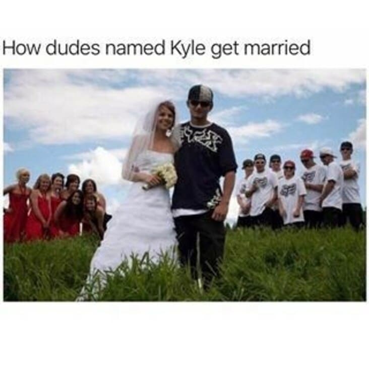 how dudes named kyle get married, dudes named kyle weddings, kyle weddings meme, kyle meme, kyle memes, funny kyle meme, kyle monster meme, kyle monster memes, kyle memes monster, funny kyle memes, kyle monster energy meme, kyle meme images, kyle joke, joke about kyle, jokes about kyles, people named kyle meme, person named kyle meme