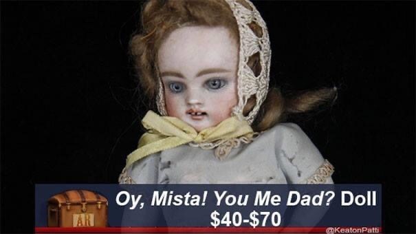 oy mista you my dad doll, oy mista you my dad? doll, you my dad doll antiques roadshow meme