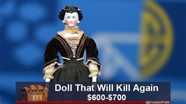 doll that will kill again, doll that will kill again antiques roadshow meme