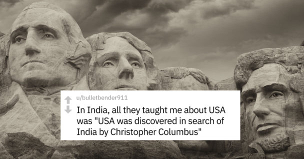 what do your schools teach you about the United States, what non americans are taught about the united states, what non americans learn in school about the united states, what foreign people learn in school about the united states, what foreigners learn about the united states in school, what schools in other countries teach about the united states, what other countries teach about the united states, what other countries schools teach about the united states, what non americans learn about the united states in school, what non Americans are taught about the U.S.