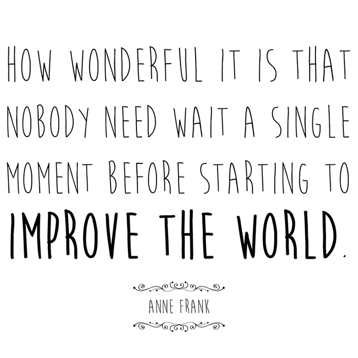you don't have to wait to improve the world inspirational meme
