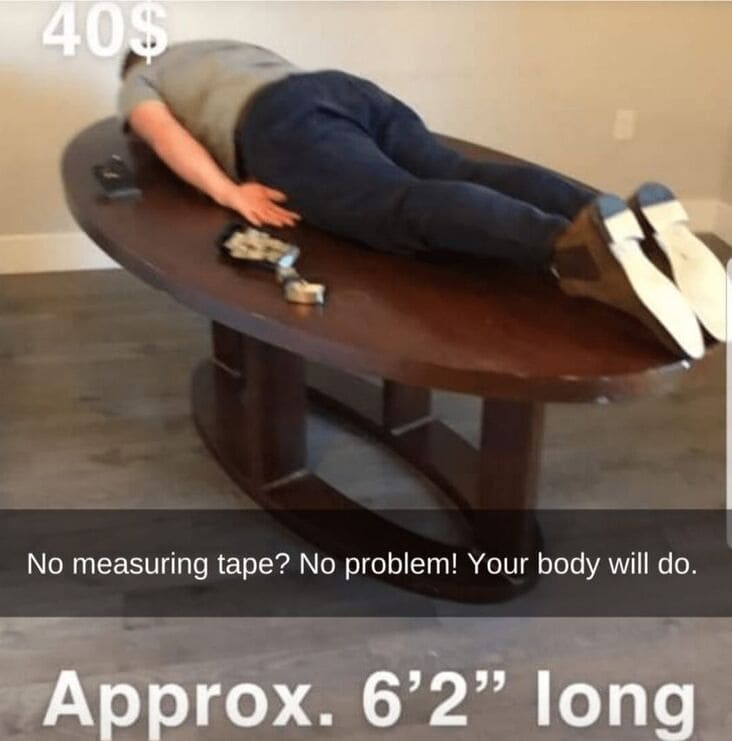 person measuring table with themselves, anything but the metric system meme, anything but the metric system memes, americans metric system meme, americans metric system memes, funny americans metric system meme, funny americans metric system memes, funny americans and the metric system meme, funny americans and the metric system memes, americans will use anything but the metric system, using anything but the metric system meme, using anything but the metric system memes, americans avoiding the metric system meme, americans avoiding the metric system memes, americans avoid the metric system meme, americans avoid the metric system memes, funny avoiding metric system meme, funny avoiding metric system memes, avoiding the metric system meme, avoiding the metric system memes, funny way to measure something, funny ways to measure something