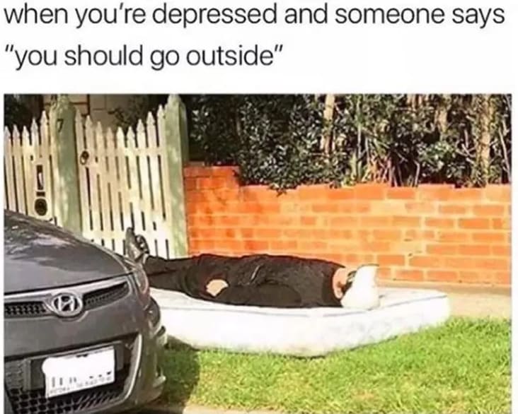 someone says you should go outside depression meme