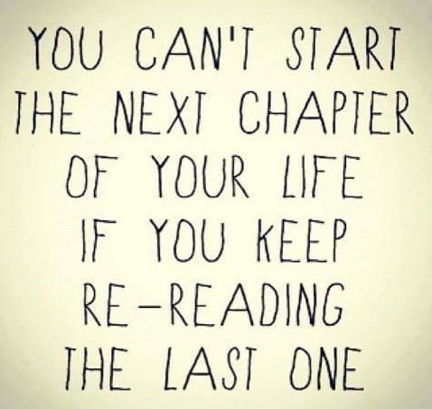 you can't start the next chapter by re reading the last one inspirational meme