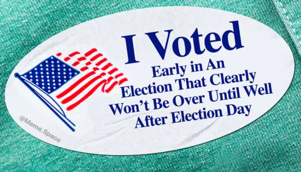 Funny I voted sticker that says I voted early in an election that clearly won't be over until well after election day