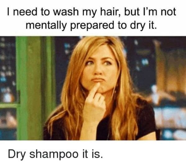 dry shampoo meme - jennifer anniston