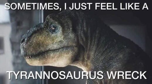 Dinosaurs May Be Extinct But These Memes Will Be Around Forever (28 Memes)