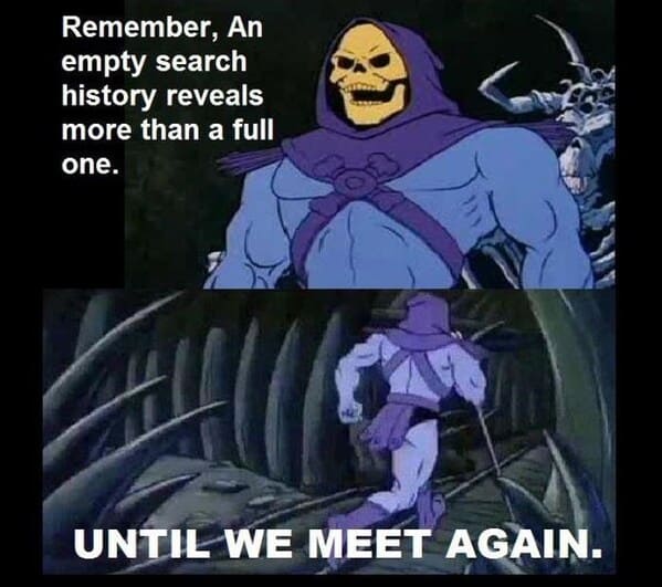 skeletor meme until we meet again - empty search history