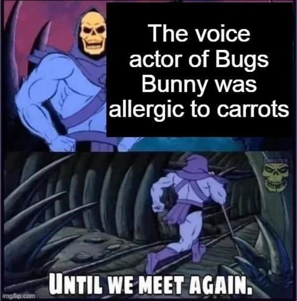skeletor meme until we meet again - actor Bugs Bunny carrots