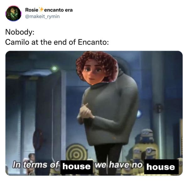 encanto memes -camilo in terms of house we have no house
