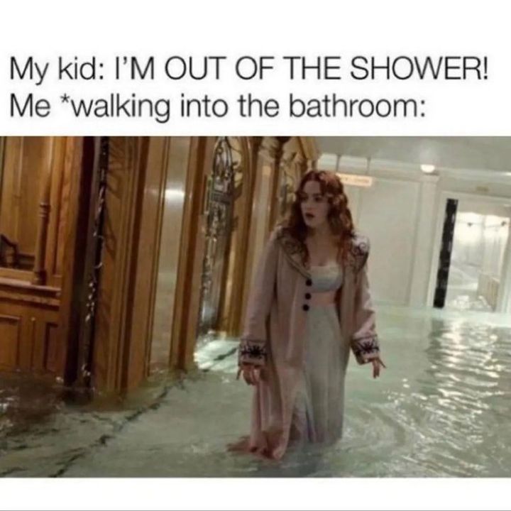 parenting meme - kid flood bathroom titanic