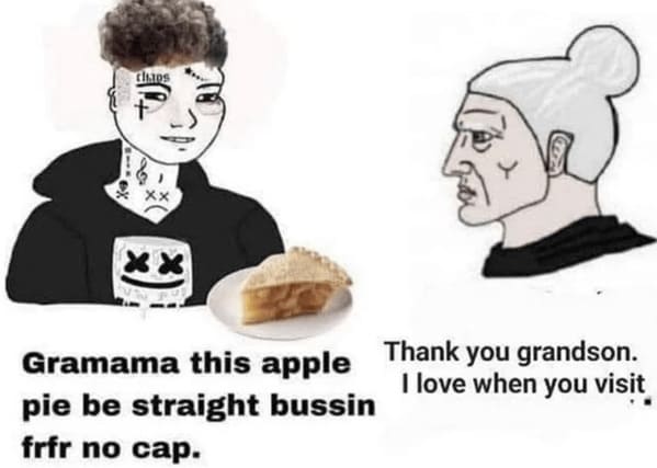 anti meme - gramma this apple pie be straight bussin frfr no cap