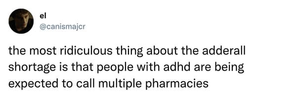 adderall shortage memes - the most ridiculous thing about the adderall shortage is that people with add are being expected to call multiple pharmacies