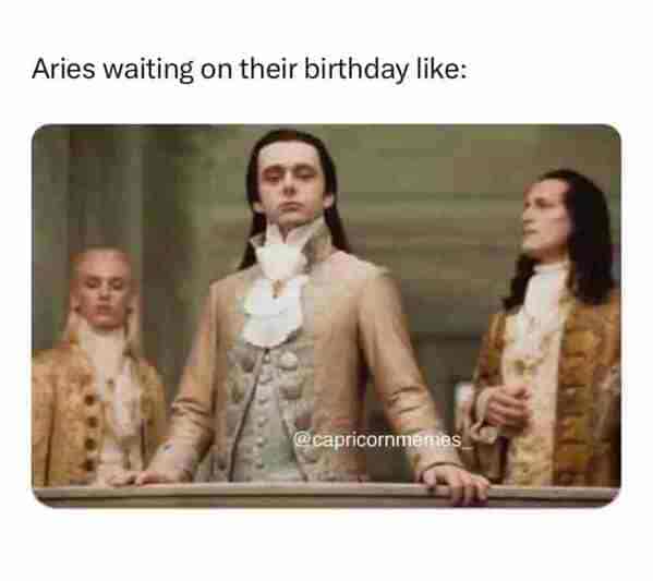 aries season memes - aries waiting on their birthday like