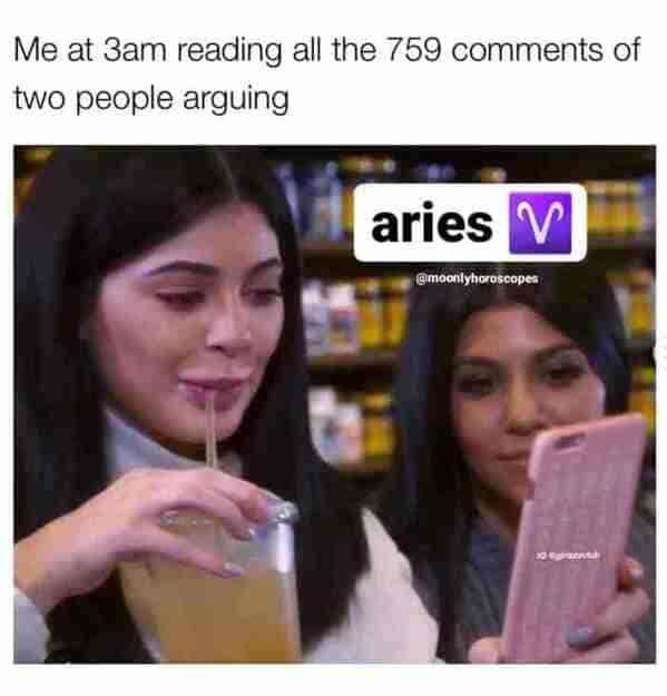 Aries season memes - me at 3am reading all the 759 comments of two people arguing
