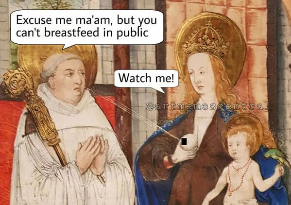 classical art memes - excuse me ma'am but you can't breastfeed in public watch me