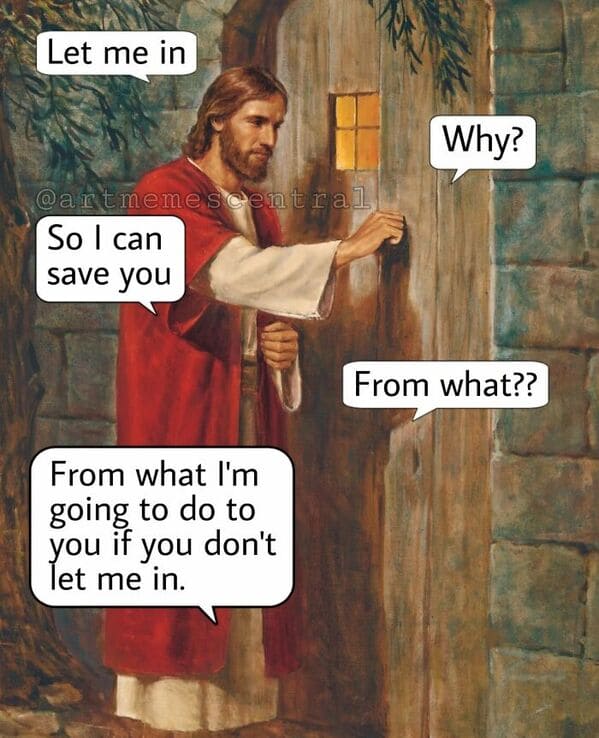 classical art memes - jesus let me in so i can save you