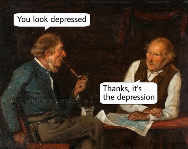 classical art memes - you look depressed thanks it's the depression