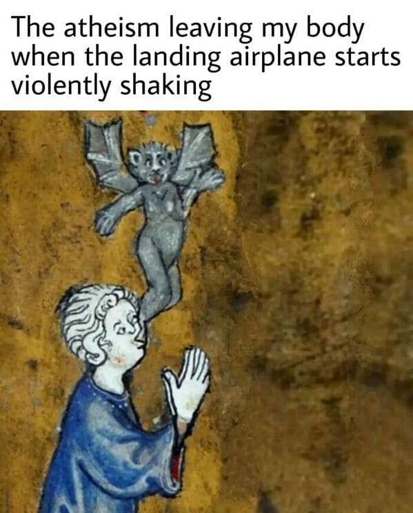 classical art memes - the atheism leaving my body when the airplane starts violently shaking
