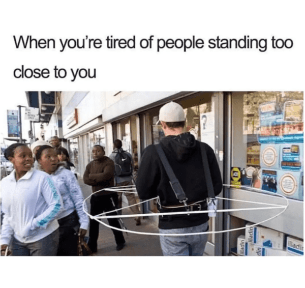 funny introvert memes - people standing close to you