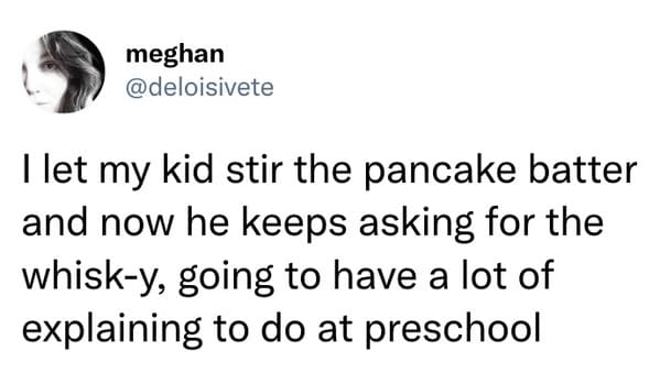 best parenting tweets march 2023 - let kid stir pancake batter