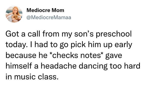 best parenting tweets march 2023 - preschool called because gave himself headache dancing too hard