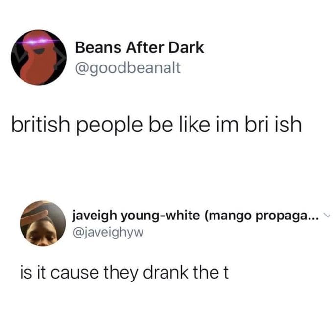 funny pun - british people drank the t