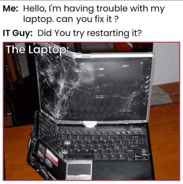 tech meme - did you try restarting it?