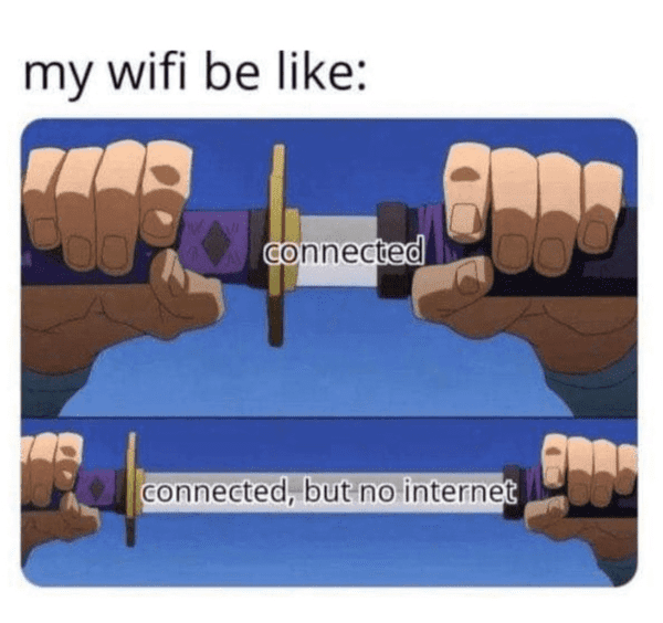 tech meme - my wifi be like