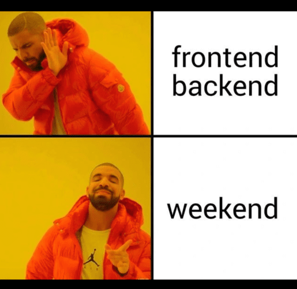 tech meme - frontend backend weekend