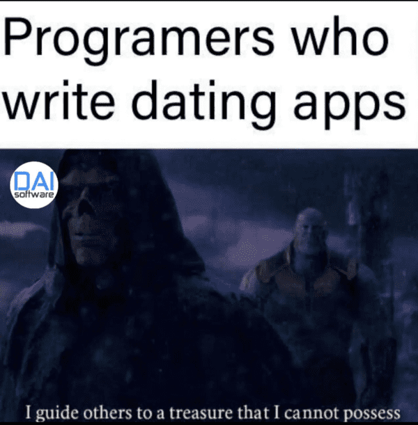 tech meme - programmers who write dating apps