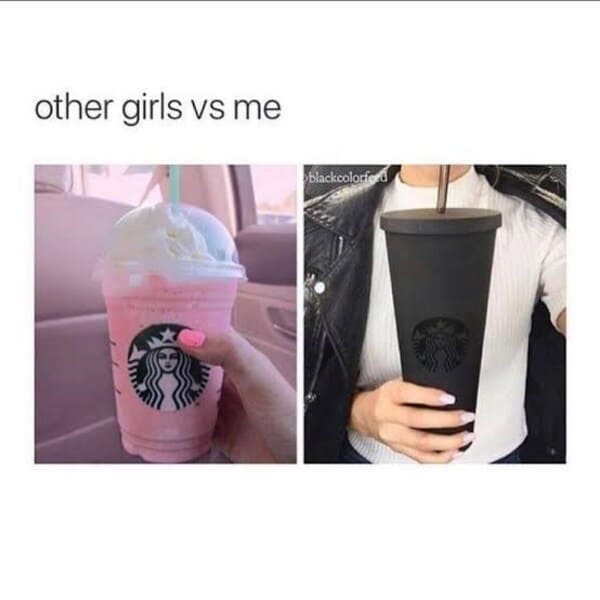 I'm not like the other girls meme - black starbucks cup