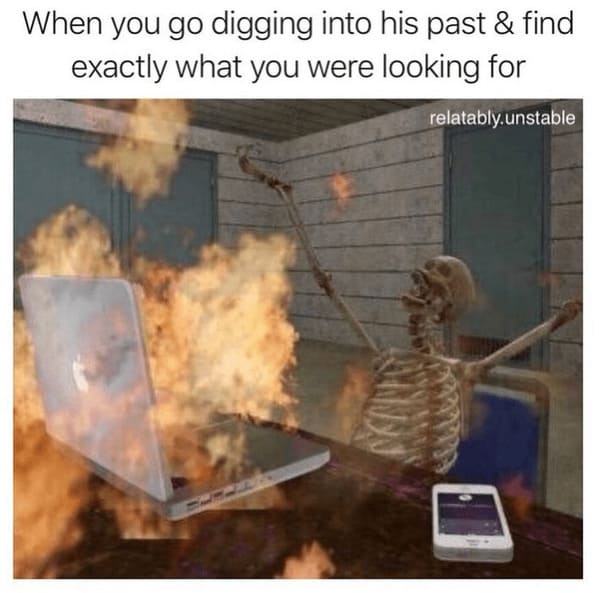 toxic relationship memes - mobile phone go digging into his past find exactly were looking