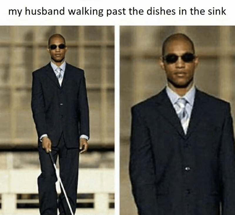 husband meme - walking past dishes blind guy