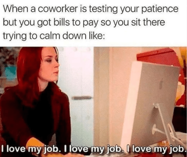 work memes of the week - coworker calm down