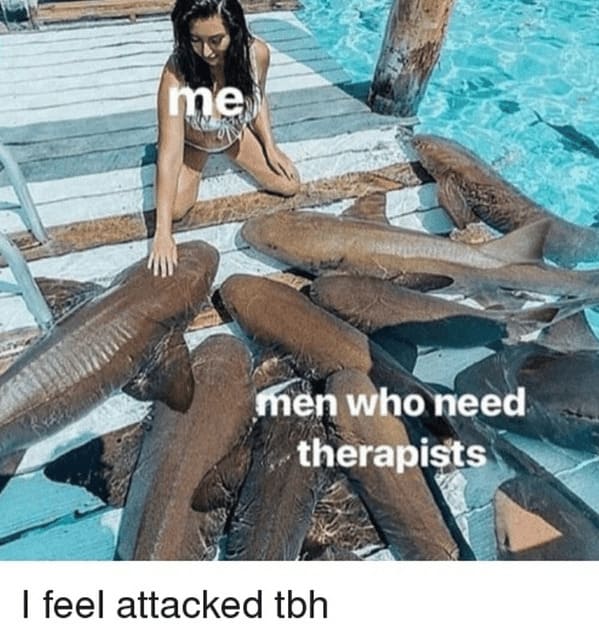 toxic relationship memes - person men who need therapists feel attacked tbh