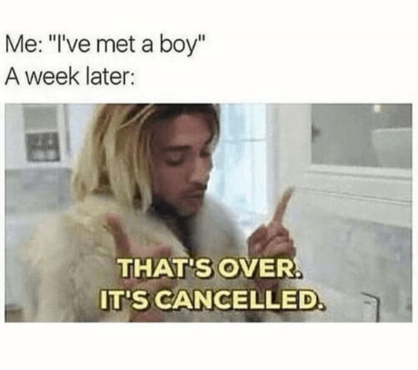 toxic relationship memes - person met boy week later s over s cancelled