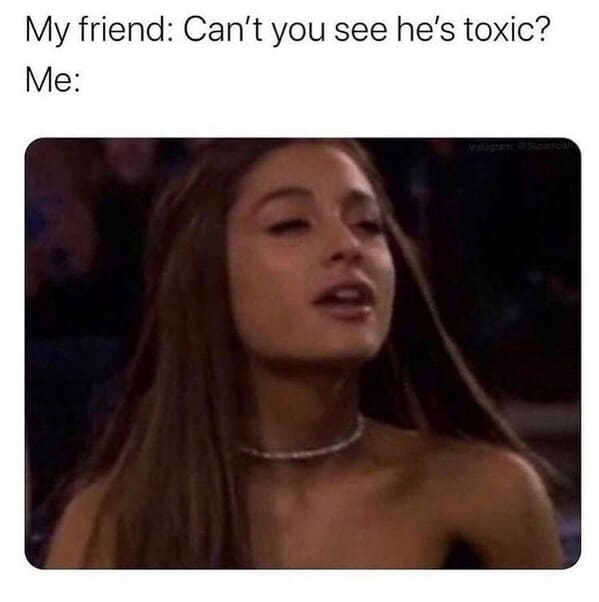 toxic relationship memes - person my friend can't see he's toxic